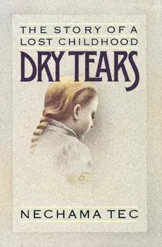 Dry Tears: The Story of a Lost Childhood, Paperback/Nechama Tec