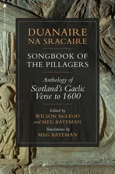 Duanaire na Sracaire: Songbook of the Pillagers. Anthology of Scotland's Gaelic Verse to 1600, Paperback/***