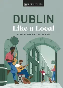 Dublin Like a Local. By the People Who Call It Home, Hardback/***