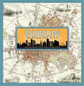 Dublin: Mapping the City, Hardback/Paul Ferguson