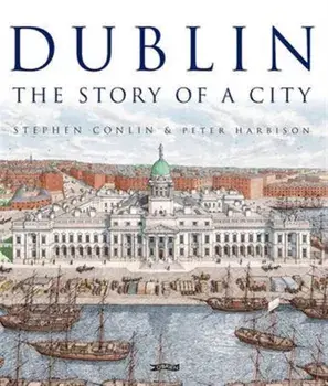 Dublin. The Story of a City, Hardback/Peter Harbison
