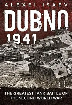 Dubno 1941. The Greatest Tank Battle of the Second World War, Paperback/Alexey Isaev
