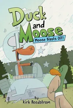 Duck and Moose: Moose Blasts Off!, Hardback/Kirk Reedstrom