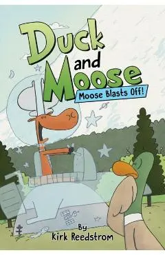 Duck and Moose: Moose Blasts Off! - Kirk Reedstrom