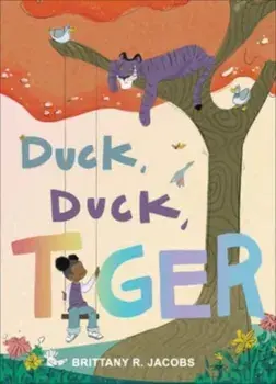 Duck, Duck, Tiger, Hardback/Brittany R. Jacobs