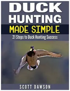 Duck Hunting Made Simple: 21 Steps to Duck Hunting Success, Paperback/Scott Dawson