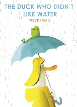 Duck Who Didn't Like Water, Hardback/Steve Small