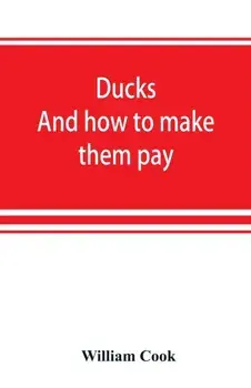 Ducks: and how to make them pay, Paperback/William Cook
