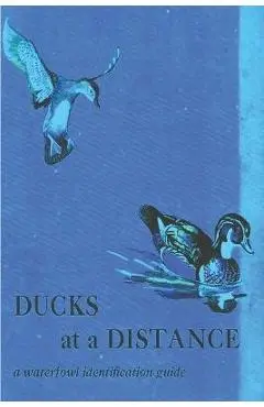 Ducks at a Distance: A Waterfowl Identification Guide - Bob Hines