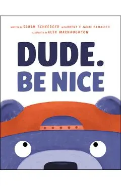 Dude. Be Nice - Sarah Scheerger