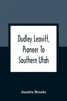 Dudley Leavitt, Pioneer To Southern Utah, Paperback/Juanita Brooks
