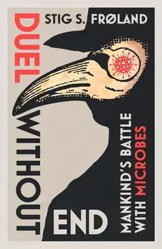 Duel Without End. Mankind's Battle with Microbes, Hardback/Stig S. Froland