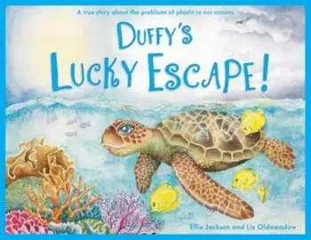 Duffy's Lucky Escape. A True Story About Plastic In Our Oceans, Paperback/Ellie Jackson