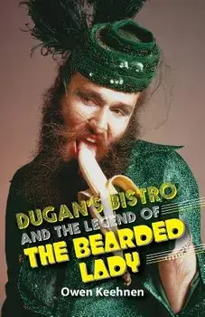 Dugan's Bistro and the Legend of the Bearded Lady, Paperback/Owen Keehnen