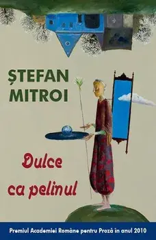 Dulce ca pelinul/Stefan Mitroi