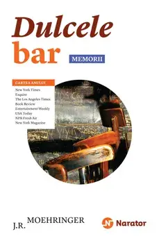 Dulcele bar. Memorii/John Joseph Moehringer