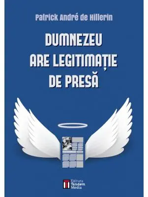 Dumnezeu are legitimatie de presa | Patrick Andre de Hillerin