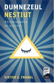 Dumnezeul nestiut/Viktor E. Frankl