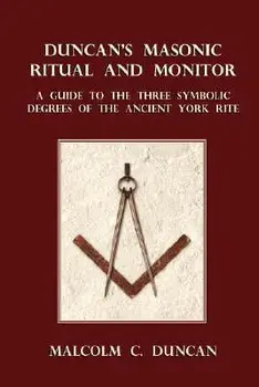 Duncan's Masonic Ritual and Monitor: A Guide to the Three Symbolic Degrees of the Ancient York Rite, Paperback/Malcolm C. Duncan