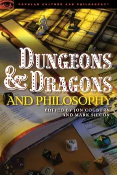Dungeons and Dragons and Philosophy: Raiding the Temple of Wisdom, Paperback/Jon Cogburn