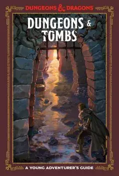 Dungeons and Tombs: A Young Adventurer's Guide, Hardcover/Dungeons & Dragons