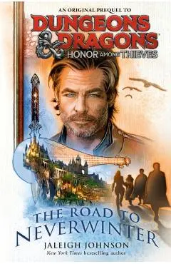 Dungeons & Dragons: Honor Among Thieves: The Road to Neverwinter - Jaleigh Johnson