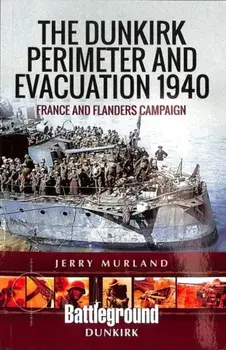Dunkirk Perimeter and Evacuation 1940. France and Flanders Campaign, Paperback/Jerry Murland