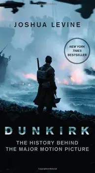 Dunkirk: The History Behind the Major Motion Picture, Paperback/Joshua Levine