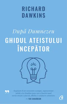 Dupa Dumnezeu. Ghidul ateistului incepator/Richard Dawkins