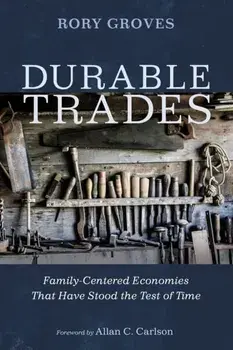 Durable Trades: Family-Centered Economies That Have Stood the Test of Time, Paperback/Rory Groves