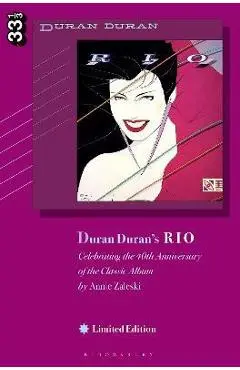 Duran Duran's Rio, Limited Edition: Celebrating the 40th Anniversary of the Classic Album - Annie Zaleski