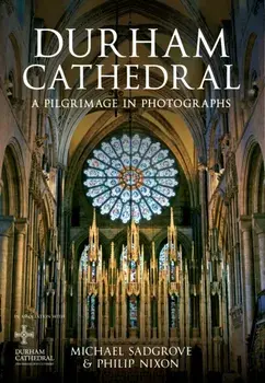 Durham Cathedral. A Pilgrimage in Photographs, Paperback/Michael Sadgrove