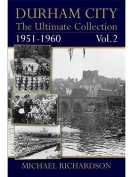 Durham City: The Ultimate Collection Vol2: 1951-1960, Paperback/Michael Richardson
