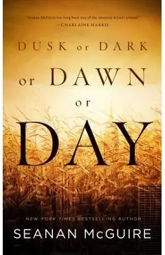 Dusk or Dark or Dawn or Day - Seanan Mcguire