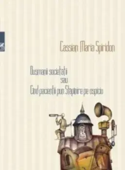 Dusmanii societatii sau cind pacientii pun stapanire pe ospiciu/Cassian Maria Spiridon