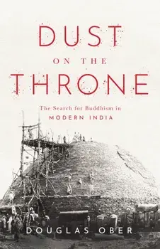 Dust on the Throne. The Search for Buddhism in Modern India, Paperback/***