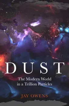 Dust. The Modern World in a Trillion Particles, Paperback/Jay Owens