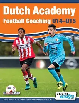 Dutch Academy Football Coaching (U14-15) - Functional Training & Tactical Practices from Top Dutch Coaches, Paperback/Andries Ulderink