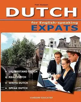 Dutch for English-Speaking Expats: Understand, Read, Write and Speak Dutch, Paperback/Mike Klaassen