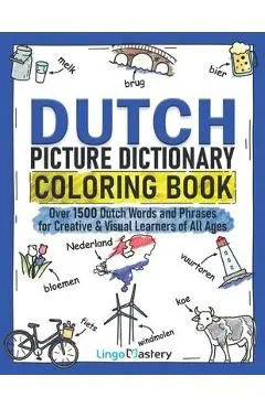 Dutch Picture Dictionary Coloring Book: Over 1500 Dutch Words and Phrases for Creative & Visual Learners of All Ages - Lingo Mastery