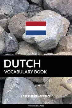 Dutch Vocabulary Book: A Topic Based Approach, Paperback/Pinhok Languages