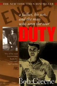 Duty:: A Father, His Son, and the Man Who Won the War/Bob Greene