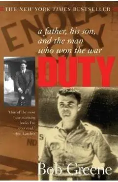 Duty:: A Father, His Son, and the Man Who Won the War - Bob Greene