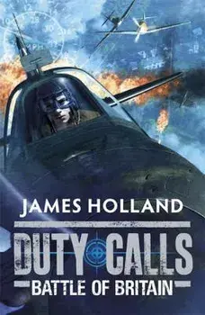 Duty Calls Battle of Britain, Paperback/James Holland
