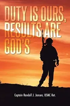 Duty Is Ours, Results Are God's, Paperback/Captain Randall J. Jansen Usmc Ret