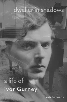 Dweller in Shadows. A Life of Ivor Gurney, Paperback/Kate Kennedy