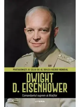 Dwight D. Eisenhower. Comandantul suprem al Aliatilor/***