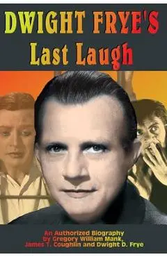 Dwight Frye's Last Laugh - Gregory W. Mank