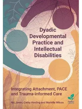 Dyadic Developmental Practice and Intellectual Disability. Integrating Attachment, PACE and Trauma-informed Care, Paperback/Cathy Harding