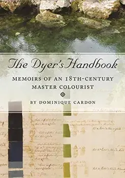 Dyer's Handbook. Memoirs of an 18th-Century Master Colourist, Paperback/Dominique Cardon